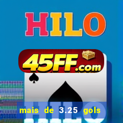 mais de 3.25 gols o que significa